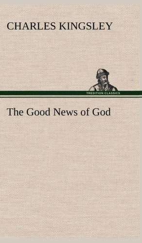 The Good News of God de Charles Kingsley