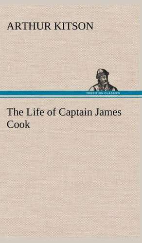 The Life of Captain James Cook de Arthur Kitson