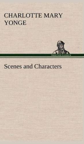 Scenes and Characters de Charlotte Mary Yonge