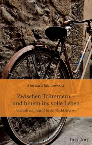 Zwischen Trummern - Und Hinein Ins Volle Leben: With Genera de Gerhard Jakubowski