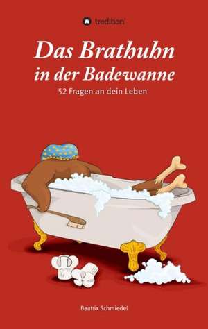 Das Brathuhn in Der Badewanne: With Genera de Beatrix Schmiedel