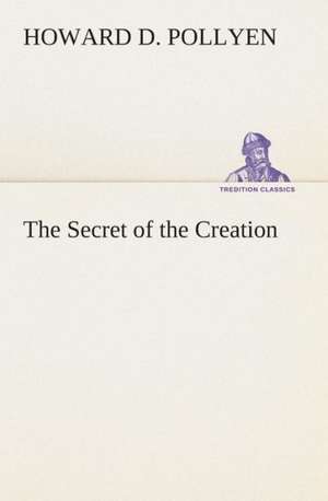 The Secret of the Creation de Howard D. Pollyen