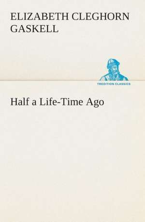 Half a Life-Time Ago de Elizabeth Cleghorn Gaskell