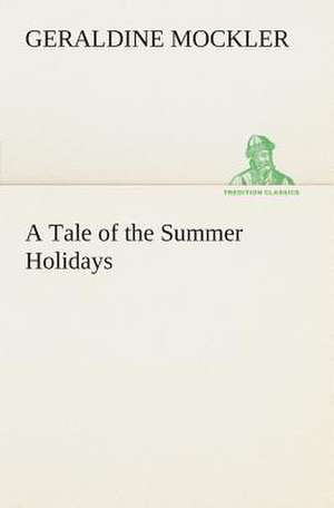 A Tale of the Summer Holidays de Geraldine Mockler