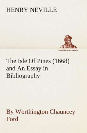 The Isle of Pines (1668) and an Essay in Bibliography by Worthington Chauncey Ford: The Disinherited Daughter by E. Ben EZ-Er de Henry Neville