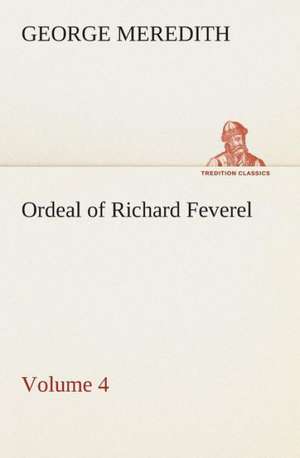 Ordeal of Richard Feverel - Volume 4 de George Meredith