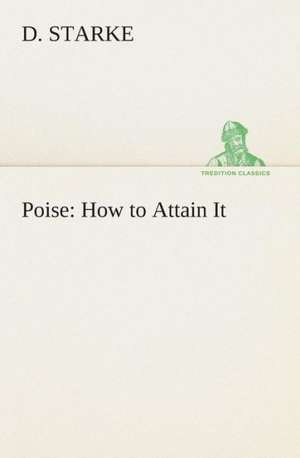 Poise: How to Attain It de D. Starke