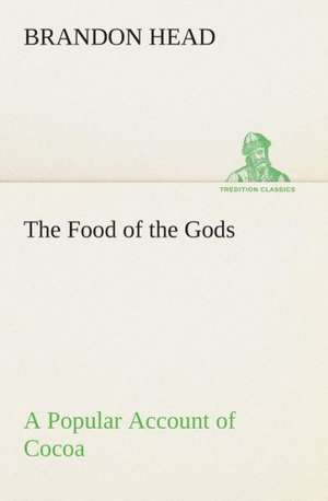 The Food of the Gods a Popular Account of Cocoa: Acadia, the Home of Evangeline de Brandon Head