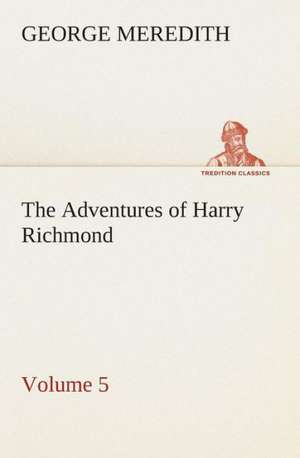 The Adventures of Harry Richmond - Volume 5 de George Meredith