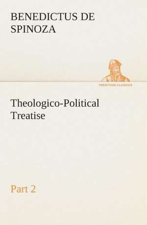 Theologico-Political Treatise - Part 2 de Benedictus de Spinoza