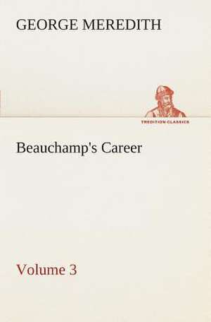 Beauchamp's Career - Volume 3 de George Meredith