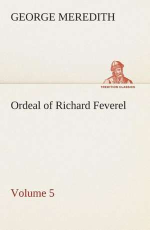 Ordeal of Richard Feverel - Volume 5 de George Meredith