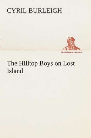 The Hilltop Boys on Lost Island de Cyril Burleigh