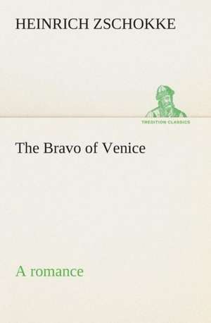 The Bravo of Venice a Romance: The Priory Church of St. Bartholomew-The-Great, Smithfield a Short History of the Foundation and a Description of the de Heinrich Zschokke