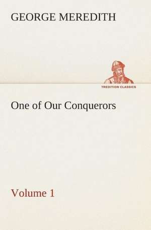 One of Our Conquerors - Volume 1 de George Meredith