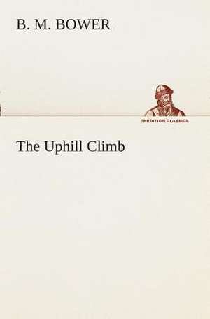 The Uphill Climb de B. M. Bower