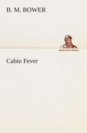 Cabin Fever de B. M. Bower