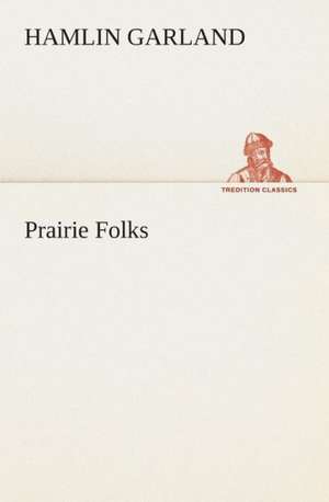 Prairie Folks de Hamlin Garland