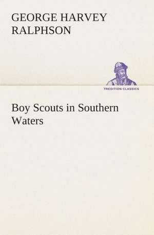 Boy Scouts in Southern Waters de G. Harvey (George Harvey) Ralphson