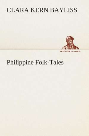 Philippine Folk-Tales de Clara Kern Bayliss