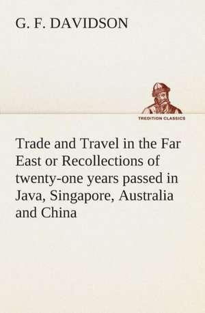 Trade and Travel in the Far East or Recollections of Twenty-One Years Passed in Java, Singapore, Australia and China.: Right Guard de G. F. Davidson