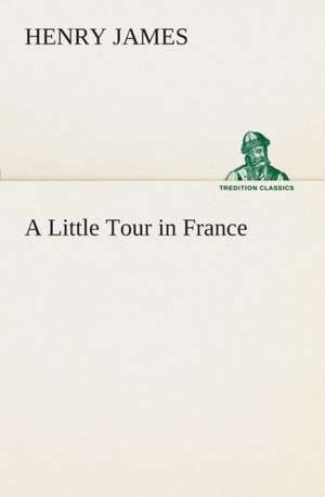 A Little Tour in France de Henry James