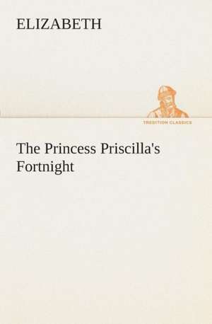 The Princess Priscilla's Fortnight de Elizabeth