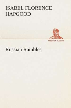 Russian Rambles de Isabel Florence Hapgood