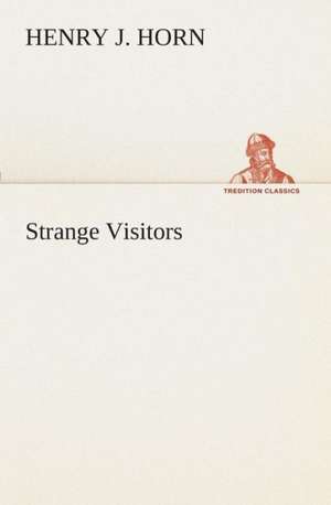 Strange Visitors de Henry J. Horn