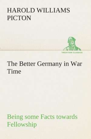 The Better Germany in War Time Being Some Facts Towards Fellowship: The Life Story of Col. William F. Cody, Buffalo Bill as Told by His Sister de Harold W. (Harold Williams) Picton