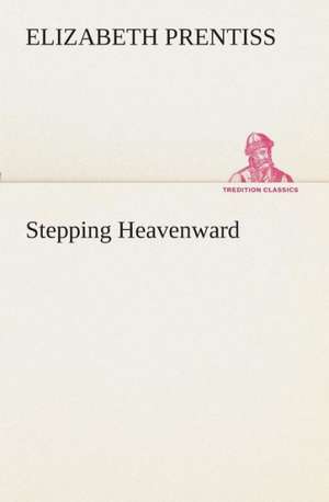 Stepping Heavenward de E. (Elizabeth) Prentiss