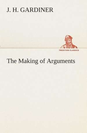 The Making of Arguments de J. H. Gardiner