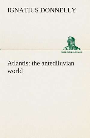 Atlantis: The Antediluvian World de Ignatius Donnelly