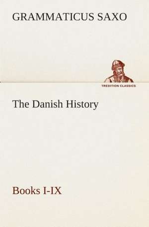 The Danish History, Books I-IX de Grammaticus Saxo