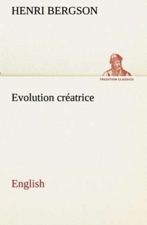 Evolution Creatrice. English: The Antediluvian World de Henri Bergson