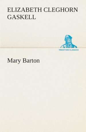 Mary Barton de Elizabeth Cleghorn Gaskell