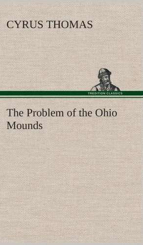 The Problem of the Ohio Mounds de Cyrus Thomas