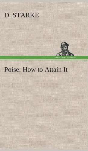 Poise: How to Attain It de D. Starke