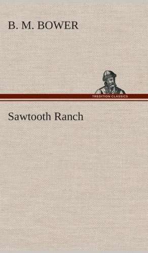 Sawtooth Ranch de B. M. Bower