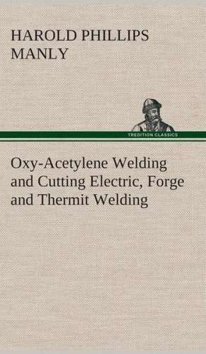 Oxy-Acetylene Welding and Cutting Electric, Forge and Thermit Welding Together with Related Methods and Materials Used in Metal Working and the Oxygen: The Cathedral Church of Rochester a Description of Its Fabric and a Brief History of the Episcopal See de Harold P. (Harold Phillips) Manly