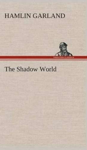 The Shadow World de Hamlin Garland