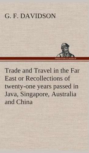 Trade and Travel in the Far East or Recollections of Twenty-One Years Passed in Java, Singapore, Australia and China.: Right Guard de G. F. Davidson