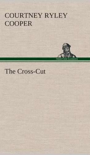 The Cross-Cut de Courtney Ryley Cooper