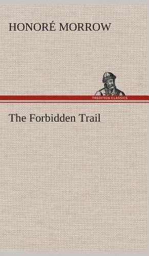 The Forbidden Trail de Honoré Morrow