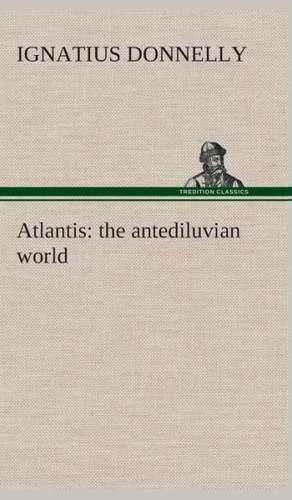 Atlantis: The Antediluvian World de Ignatius Donnelly