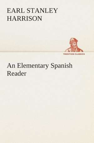 An Elementary Spanish Reader de Earl Stanley Harrison