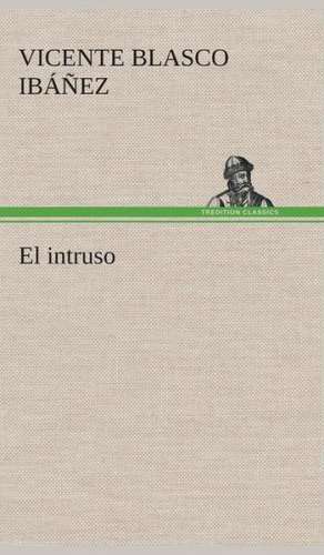 El Intruso: I El Loco de Bedlam de Vicente Blasco Ibáñez