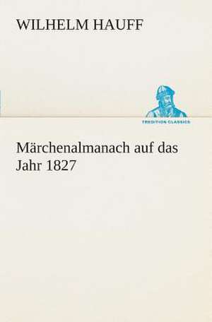 Marchenalmanach Auf Das Jahr 1827: I El Loco de Bedlam de Wilhelm Hauff