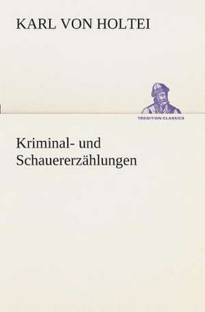 Kriminal- Und Schauererzahlungen: I El Loco de Bedlam de Karl von Holtei