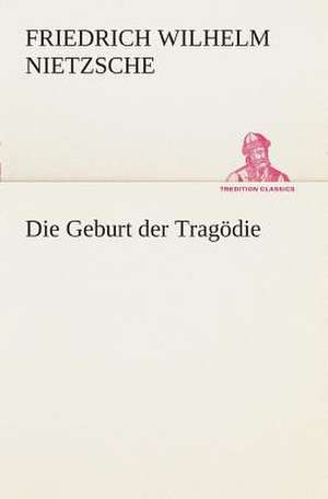 Die Geburt Der Tragodie: I El Loco de Bedlam de Friedrich Wilhelm Nietzsche